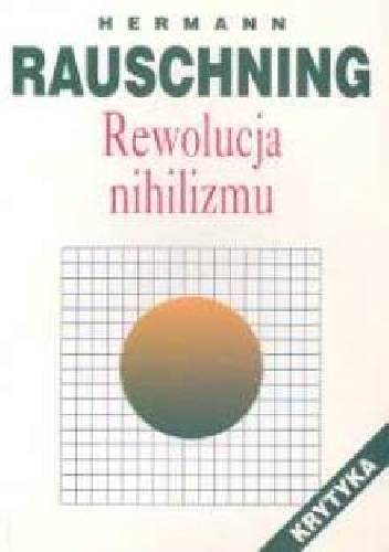 Okładka: Hermann Rauschning - Rewolucja nihilizmu.  kulisy i rzeczywistość Trzeciej Rzeszy