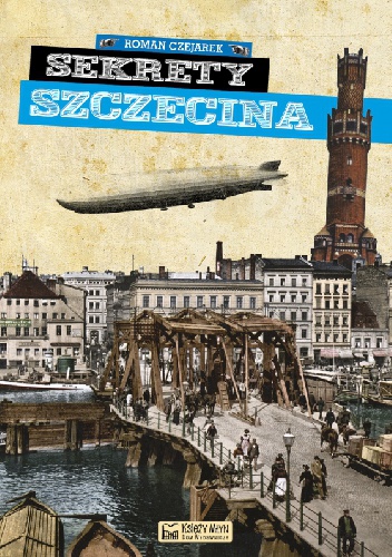 Okładka: Roman Czejarek - Sekrety Szczecina