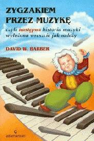 Okładka: David W. Barber - Zygzakiem przez muzykę czyli następna historia muzyki...