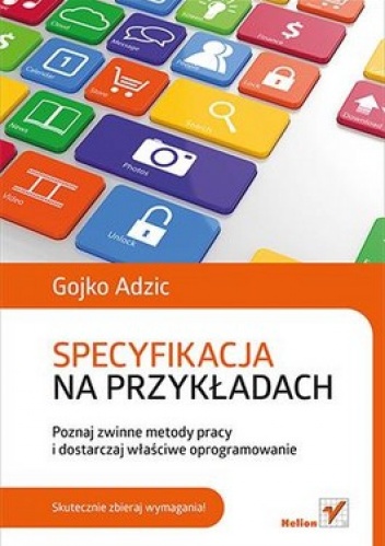 Okładka: Gojko Adzic - Specyfikacja na przykładach. Poznaj zwinne metody pracy i dostarczaj właściwe oprogramowanie