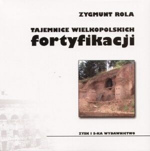 Okładka: Zygmunt Rola - Tajemnice wielkopolskich fortyfikacji