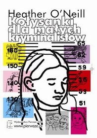 Okładka: Heather O'Neill - Kołysanki dla małych kryminalistów