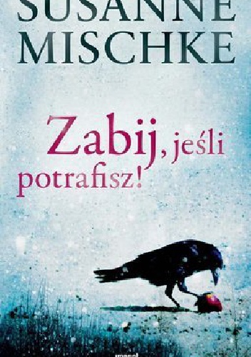 Okładka: Susanne Mischke - Zabij, jeśli potrafisz!