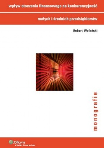Okładka: Robert Wolański - Wpływ otoczenia finansowego na konkurencyjność małych i średnich przedsiębiorstw