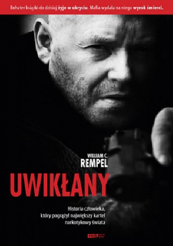 Okładka: William C. Rempel - Uwikłany. Prawdziwa historia człowieka, który pogrążył największy kartel narkotykowy świata