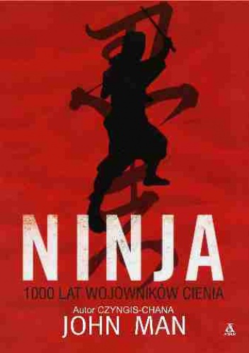 Okładka: John Man - Ninja. 1000 lat Wojowników Cienia