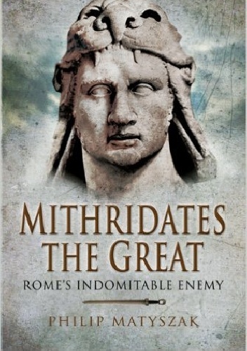 Okładka: Philip Matyszak - Mithridates the Great: Rome's Indomitable Enemy