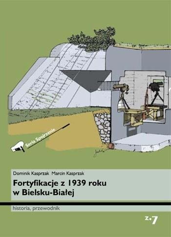 Okładka: Marcin Kasprzak - Fortyfikacje z 1939 roku w Bielsku-Białej. Historia, przewodnik