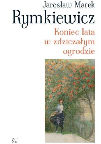 Okładka: Jarosław Marek Rymkiewicz - Koniec lata w zdziczałym ogrodzie
