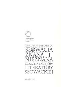 Okładka: Zdzisław Niedziela - Słowacja znana i nieznana. Szkice z dziejów literatury słowackiej