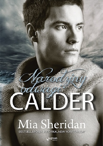 Okładka: Mia Sheridan - Calder. Narodziny odwagi
