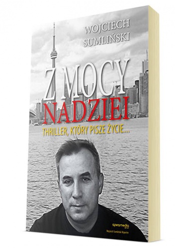 Okładka: Wojciech Sumliński - Z mocy nadziei. Thriller, który pisze życie...