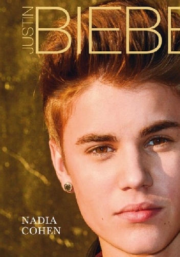 Okładka: Nadia Cohen - Justin Bieber. Nieoficjalna biografia