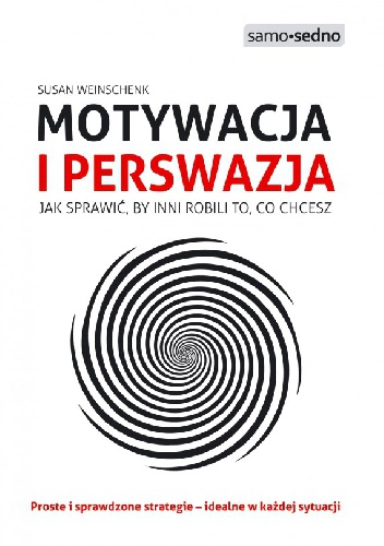 Okładka: Susan M. Weinschenk - Motywacja i perswazja. Jak sprawić, by inni robili to, co chcesz