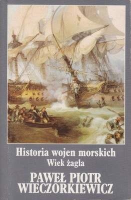 Okładka: Paweł Wieczorkiewicz - Historia wojen morskich. Wiek żagla