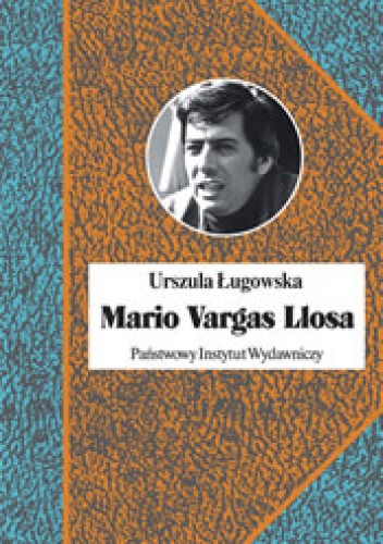 Okładka: Urszula Ługowska - Mario Vargas Llosa. Literatura, polityka i Nobel.