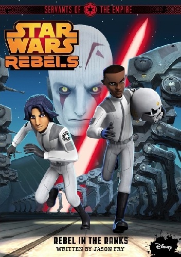 Jason Fry - Star Wars Rebels. Servants of the Empire: Rebel in the Ranks
