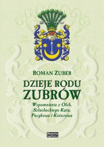 Okładka: Roman Zuber - Dzieje rodu Zubrów. Wspomnienia z Olch, Szlacheckiego Kąta, Pacykowa i Kotuzowa