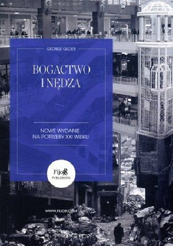 Okładka: George Gilder - Bogactwo i nędza. Nowe wydanie na potrzeby XXI wieku.