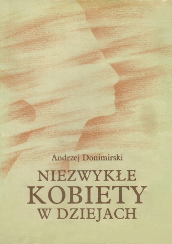 Okładka: Andrzej Donimirski - Niezwykłe kobiety w dziejach.  Kobiety z mitów i legend.