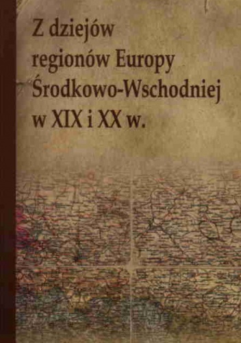 Okładka: M. Stolarczyk - z dziejów regionów Europy środkowo-Wschodniej w XIX i XX w.