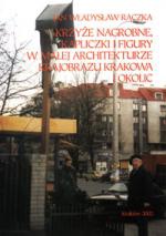 Okładka: Jan Władysław Rączka - Krzyże nagrobne, kapliczki i figury w małej architekturze krajobrazu Krakowa i okolic