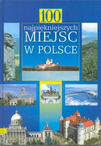 Okładka:  praca zbiorowa - 100 najpiękniejszych miejsc w Polsce