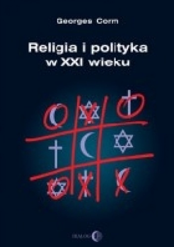 Okładka:  Georges Corm - Religia i polityka w XXI wieku