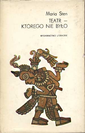 Okładka: Maria Sten - Teatr — którego nie było: szkice o teatrze náhuatl