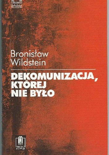 Okładka: Bronisław Wildstein - Dekomunizacja, której nie było