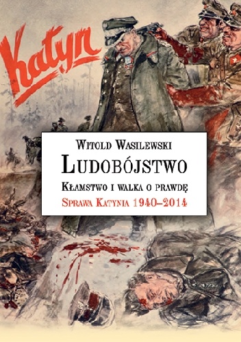 Okładka:  - Ludobójstwo. Kłamstwo i walka o prawdę. Sprawa Katynia 1940-2014