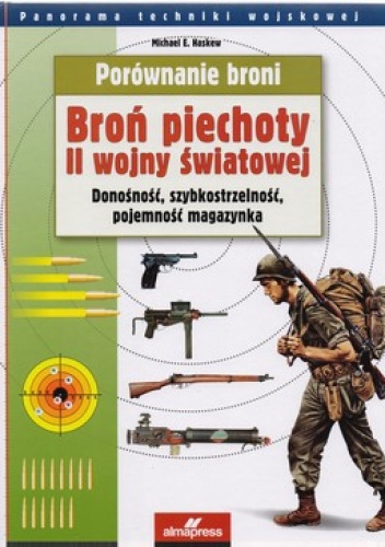 Okładka: Michael E. Haskew - Porównanie broni. Broń piechoty II wojny światowej. Donośność, szybkostrzelność, pojemność magazynka
