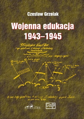 Okładka: Czesław Grzelak - Wojenna edukacja 1943-1945 kadr Wojska Polskiego na froncie wschodnim