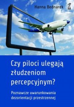 Okładka: Hanna Bednarek - Czy piloci ulegają złudzieniom percepcyjnym? Poznawcze uwarunkowania dezorientacji przestrzennej u pilotów