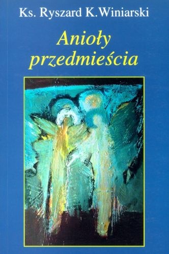 Okładka: ks. Ryszard K. Winiarski - Anioły przedmieścia