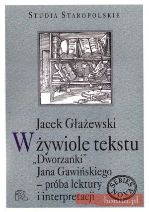 Okładka: Jacek Głażewski - W żywiole tekstu. ''Dworzanki'' Jana Gawińskiego - próba lektury i interpretacji