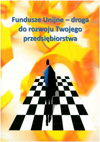 Okładka:  praca zbiorowa - Fundusze Unijne - droga do rozwoju Twojego przedsiębiorstwa