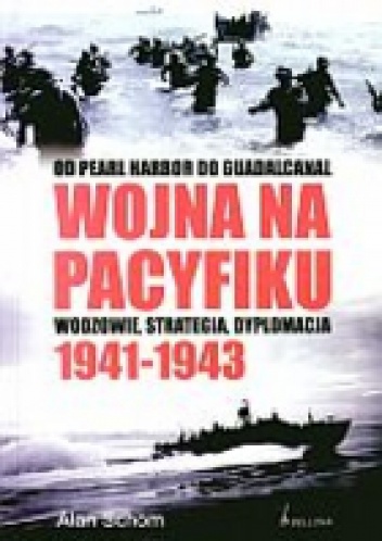 Okładka: Alan Schom - Wojna na pacyfiku 1941-1943. Od Pearl Harbor do Guadalcanal. Wodzowie, strategia i dyplomacja