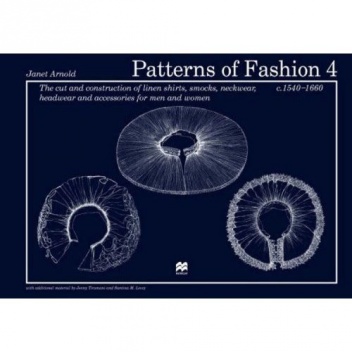 Okładka: Janet Arnold - Patterns of Fashion 4: The Cut and Construction of Linen Shirts, Smocks, Neckwear, Headwear and Accessories for Men and Women C. 1540-1660