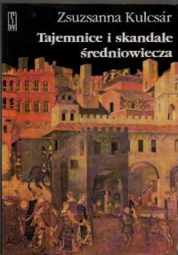 Okładka: Zsuzsanna Kulcsar - Tajemnice i skandale średniowiecza