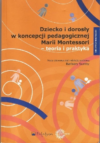 Okładka: Barbara Surma - Dziecko i dorosły w koncepcji pedagogicznej Marii Montessori - teoria i praktyka