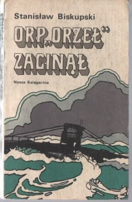 Okładka: Stanisław Biskupski - ORP "Orzeł" zaginął