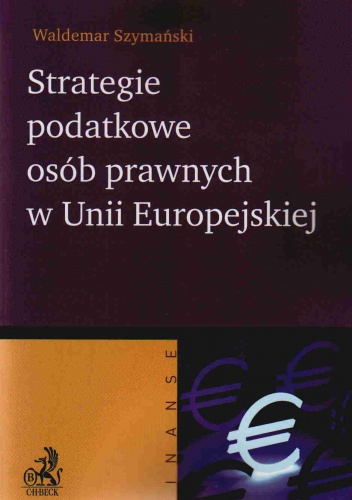Okładka: Waldemar Szymański - Strategie podatkowe osób prawnych w UE