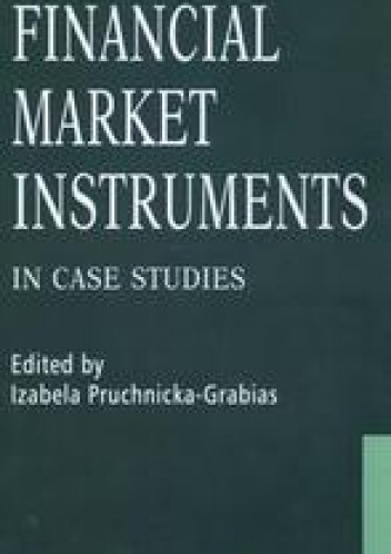 Okładka: Izabela Pruchnicka-Gabias - Financial Markets Instruments /In case studies