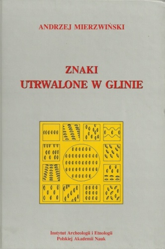 Okładka: Andrzej Mierzwiński - Znaki utrwalone w glinie. Społeczno-obrzędowe aspekty działań wytwórczych końca epoki brązu i wczesnej epoki żelaza. Model nadodrzański