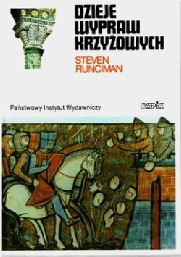 Okładka: Steven Runciman - Dzieje wypraw krzyżowych: Pierwsza krucjata i założenie Królestwa Jerozolimskiego