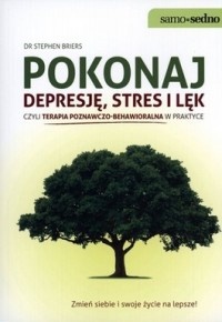 Okładka: Stephen Briers - Pokonaj depresję, stres i lęk czyli terapia poznawczo-behawioralna w praktyce