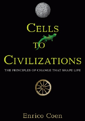 Okładka: Enrico Coen - Cells to Civilizations: The Principles of Change That Shape Life