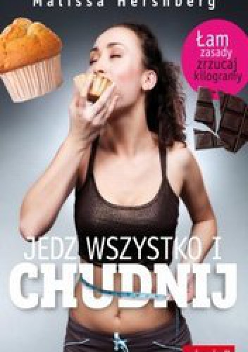 Okładka: Melissa Hershberg - Jedz wszystko i chudnij! Łam zasady, zrzucaj kilogramy