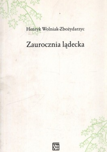 Okładka: Henryk Wolniak-Zbożydarzyc - Zaurocznia lądecka
